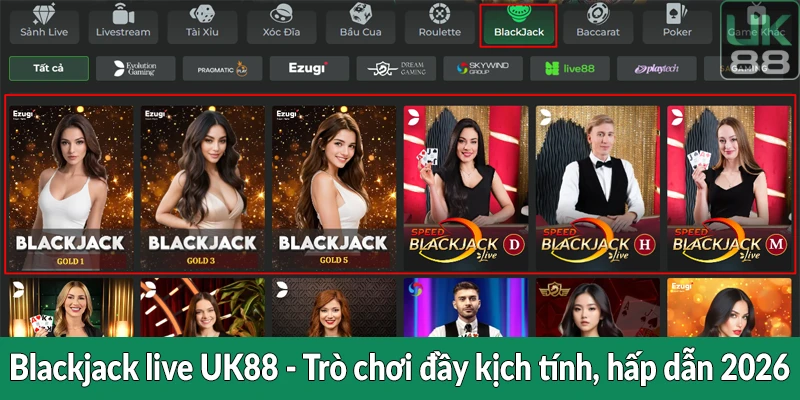 Blackjack live UK88 - Trò chơi đầy kịch tính, hấp dẫn 2026