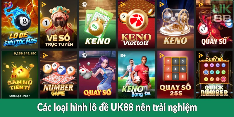 Các loại hình lô đề UK88 nên trải nghiệm