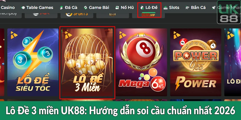 Lô Đề 3 miền UK88 - Hướng dẫn soi cầu chuẩn nhất 2026