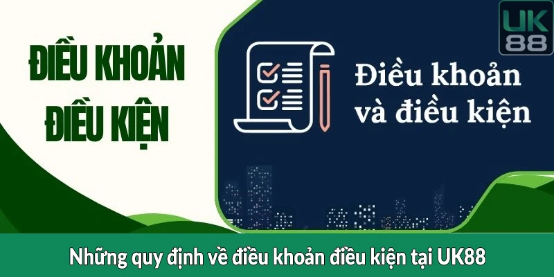 Những quy định về điều khoản điều kiện tại UK88