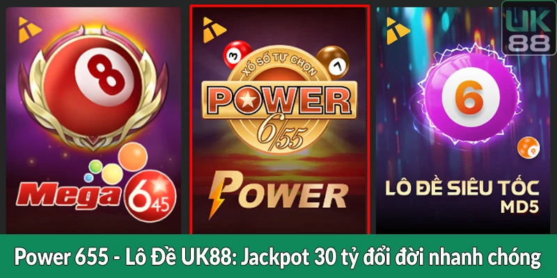 Power 655 - Lô Đề UK88 - Jackpot 30 tỷ đổi đời nhanh chóng