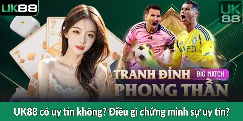 UK88 có uy tín không? Điều gì chứng minh sự uy tín?